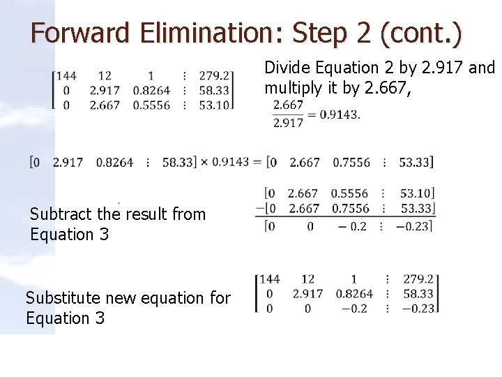 Forward Elimination: Step 2 (cont. ) Divide Equation 2 by 2. 917 and multiply