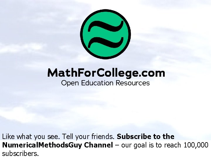Like what you see. Tell your friends. Subscribe to the Numerical. Methods. Guy Channel