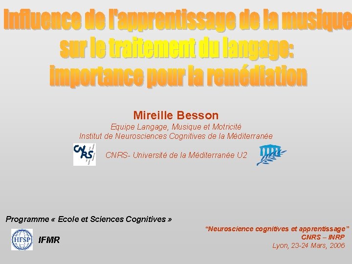 Mireille Besson Equipe Langage, Musique et Motricité Institut de Neurosciences Cognitives de la Méditerranée