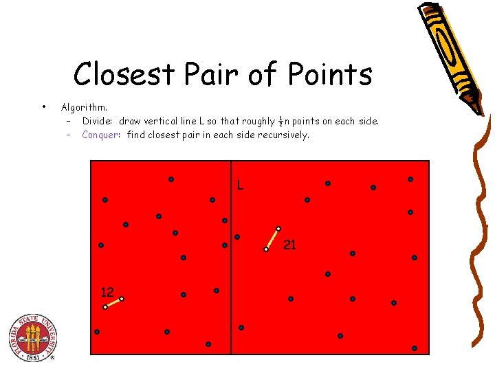 Closest Pair of Points • Algorithm. – Divide: draw vertical line L so that
