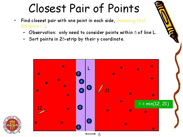 Closest Pair of Points • Find closest pair with one point in each side,