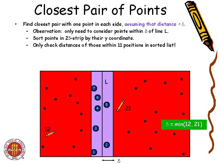 Closest Pair of Points • Find closest pair with one point in each side,