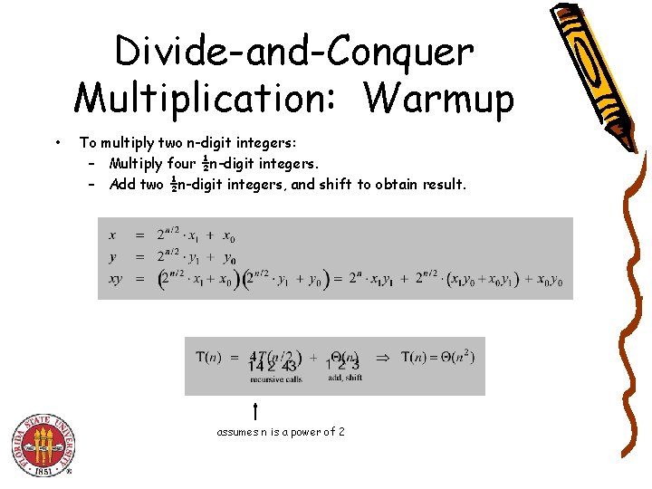 Divide-and-Conquer Multiplication: Warmup • To multiply two n-digit integers: – Multiply four ½n-digit integers.