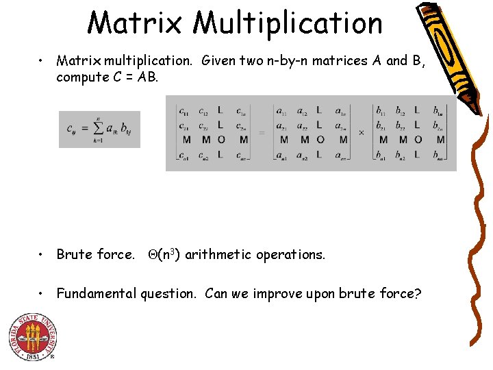 Matrix Multiplication • Matrix multiplication. Given two n-by-n matrices A and B, compute C