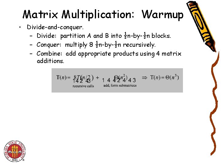 Matrix Multiplication: Warmup • Divide-and-conquer. – Divide: partition A and B into ½n-by-½n blocks.