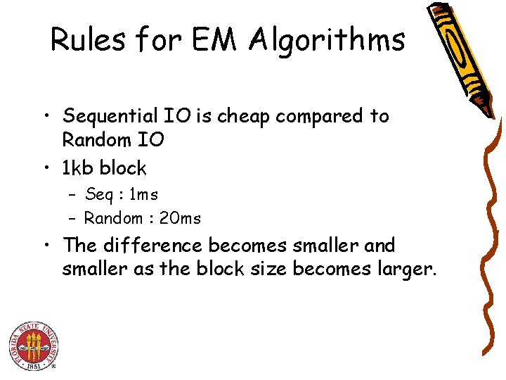 Rules for EM Algorithms • Sequential IO is cheap compared to Random IO •