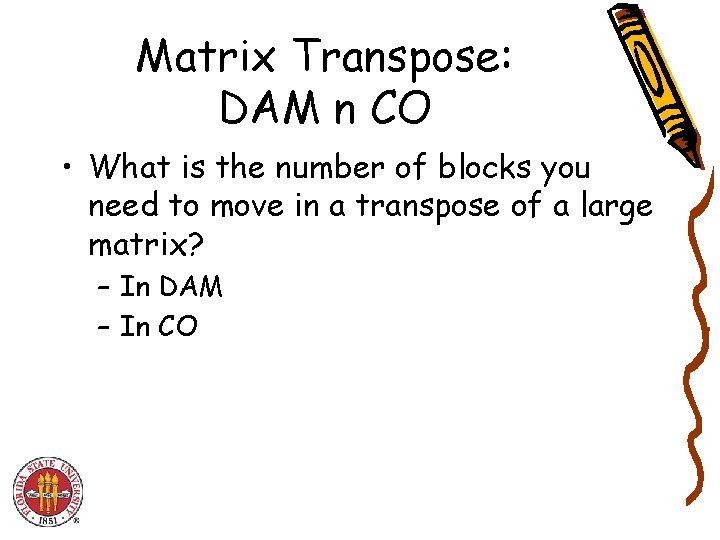 Matrix Transpose: DAM n CO • What is the number of blocks you need