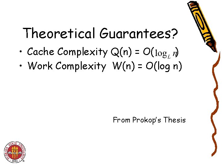 Theoretical Guarantees? • Cache Complexity Q(n) = O( ) • Work Complexity W(n) =