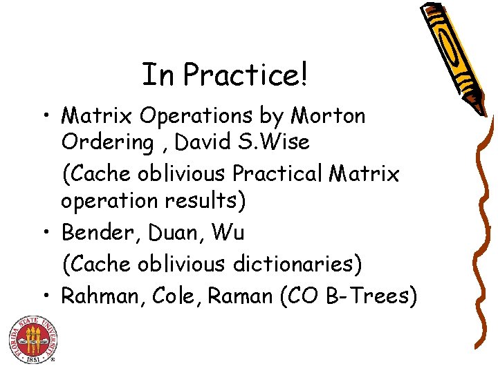 In Practice! • Matrix Operations by Morton Ordering , David S. Wise (Cache oblivious