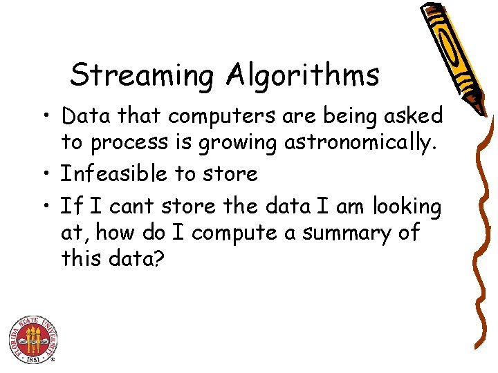 Streaming Algorithms • Data that computers are being asked to process is growing astronomically.
