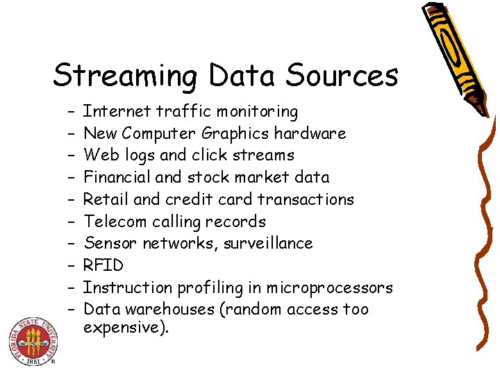Streaming Data Sources – – – – – Internet traffic monitoring New Computer Graphics