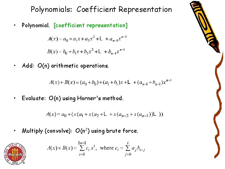 Polynomials: Coefficient Representation • Polynomial. [coefficient representation] • Add: O(n) arithmetic operations. • Evaluate: