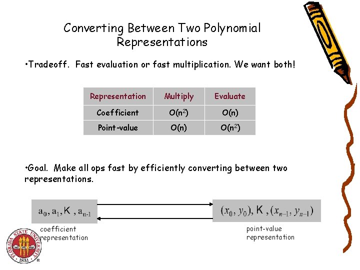 Converting Between Two Polynomial Representations • Tradeoff. Fast evaluation or fast multiplication. We want