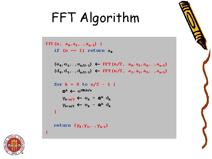 FFT Algorithm fft(n, a 0, a 1, …, an-1) { if (n == 1)