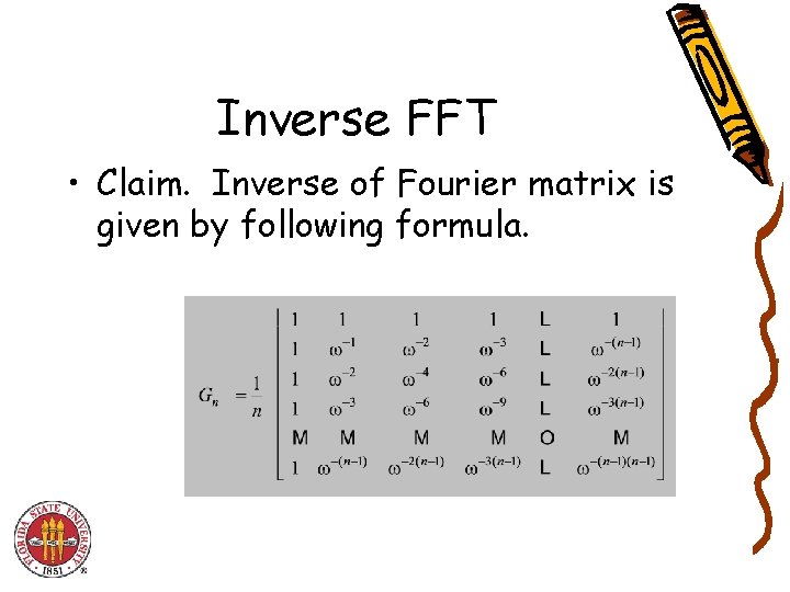 Inverse FFT • Claim. Inverse of Fourier matrix is given by following formula. 