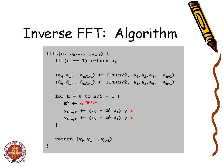 Inverse FFT: Algorithm ifft(n, a 0, a 1, …, an-1) { if (n ==