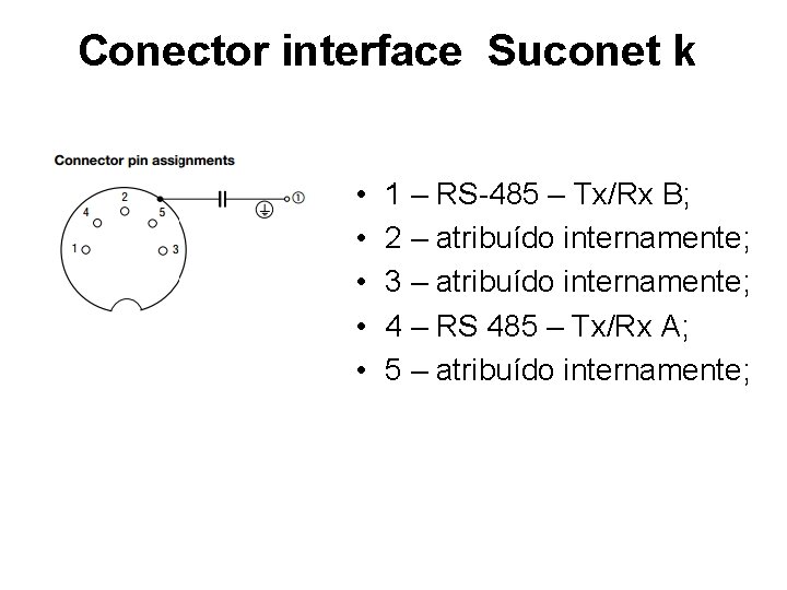 Conector interface Suconet k • • • 1 – RS-485 – Tx/Rx B; 2