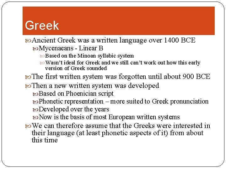 Greek Ancient Greek was a written language over 1400 BCE Mycenaeans - Linear B