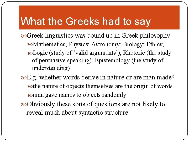 What the Greeks had to say Greek linguistics was bound up in Greek philosophy