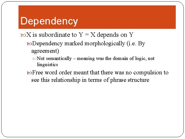 Dependency X is subordinate to Y = X depends on Y Dependency marked morphologically