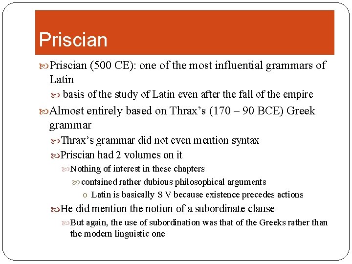 Priscian (500 CE): one of the most influential grammars of Latin basis of the