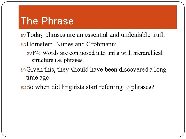 The Phrase Today phrases are an essential and undeniable truth Hornstein, Nunes and Grohmann: