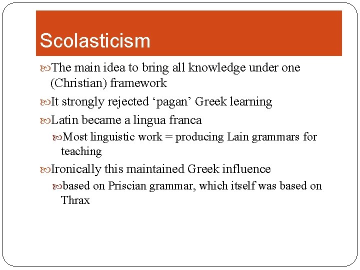 Scolasticism The main idea to bring all knowledge under one (Christian) framework It strongly