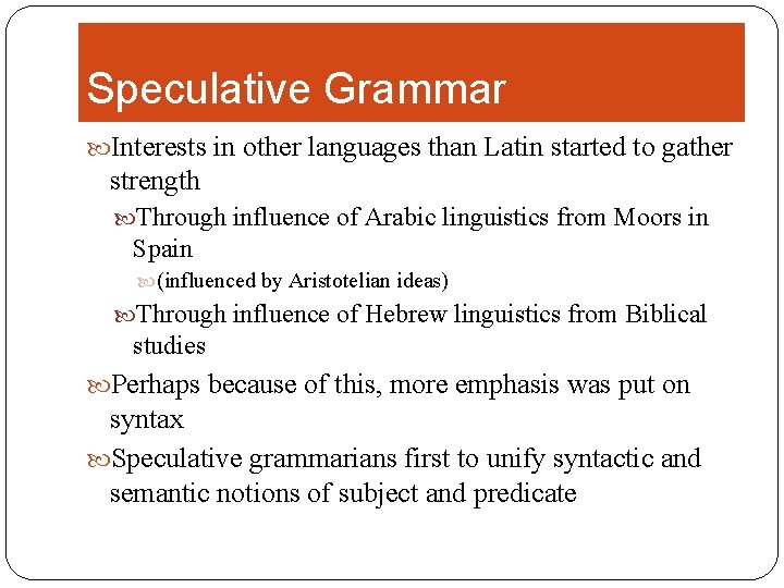 Speculative Grammar Interests in other languages than Latin started to gather strength Through influence