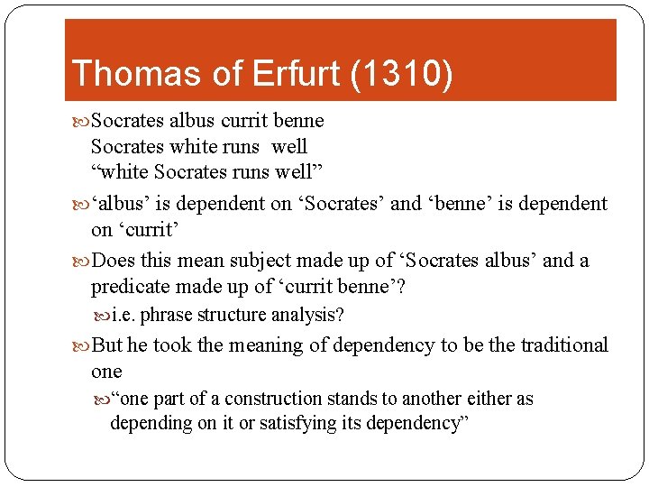 Thomas of Erfurt (1310) Socrates albus currit benne Socrates white runs well “white Socrates