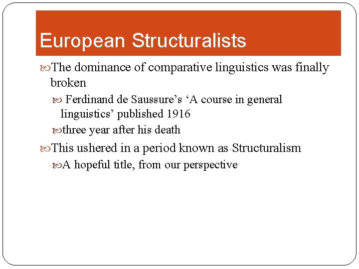 European Structuralists The dominance of comparative linguistics was finally broken Ferdinand de Saussure’s ‘A