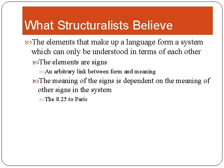 What Structuralists Believe The elements that make up a language form a system which