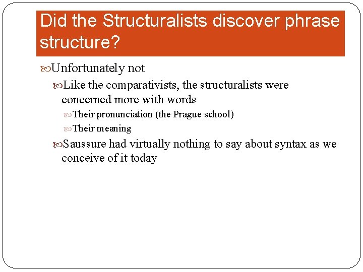 Did the Structuralists discover phrase structure? Unfortunately not Like the comparativists, the structuralists were