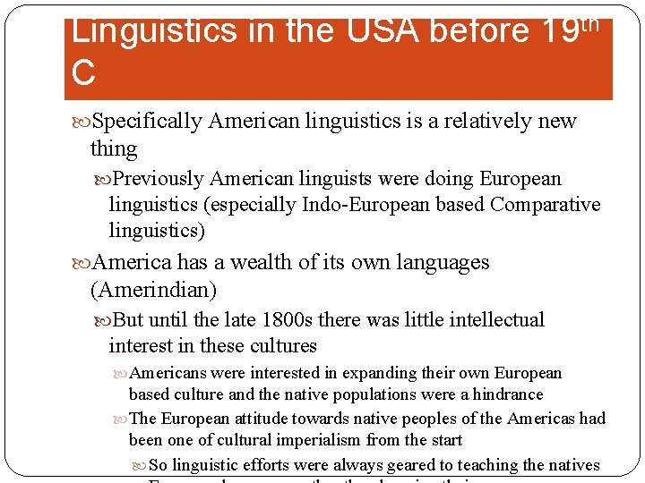 Linguistics in the USA before 19 th C Specifically American linguistics is a relatively