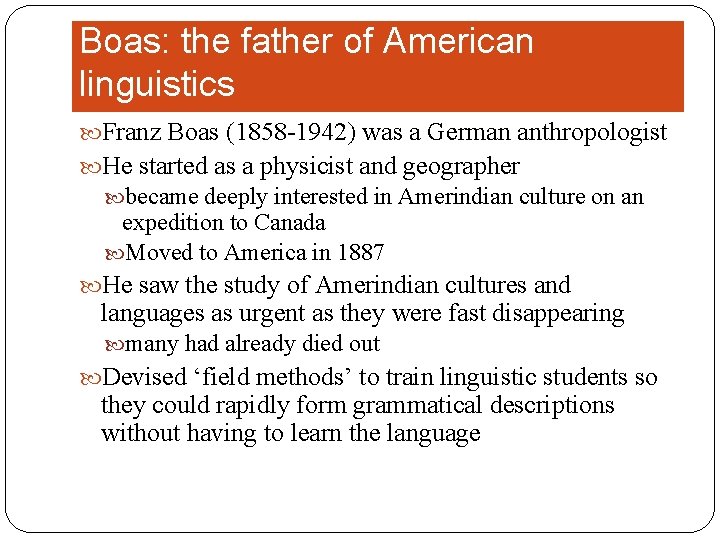 Boas: the father of American linguistics Franz Boas (1858 -1942) was a German anthropologist