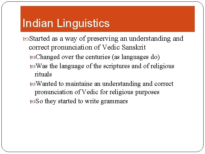 Indian Linguistics Started as a way of preserving an understanding and correct pronunciation of