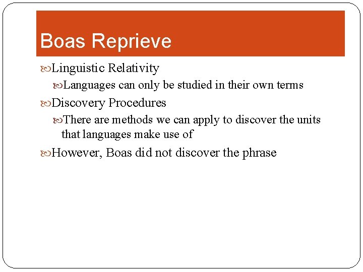 Boas Reprieve Linguistic Relativity Languages can only be studied in their own terms Discovery