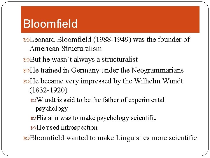 Bloomfield Leonard Bloomfield (1988 -1949) was the founder of American Structuralism But he wasn’t