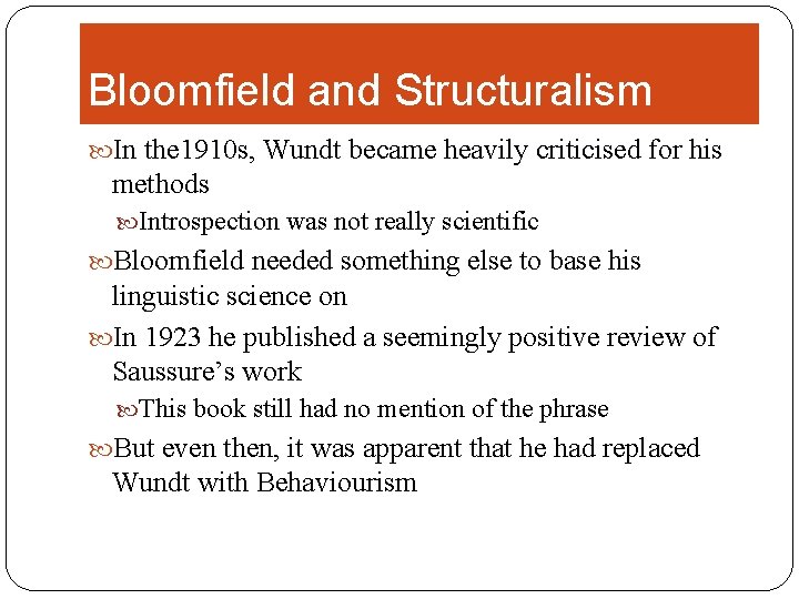 Bloomfield and Structuralism In the 1910 s, Wundt became heavily criticised for his methods