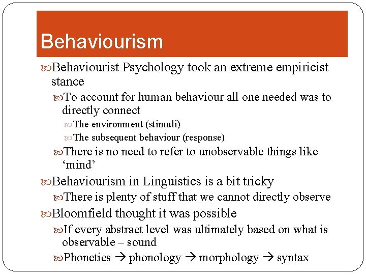 Behaviourism Behaviourist Psychology took an extreme empiricist stance To account for human behaviour all