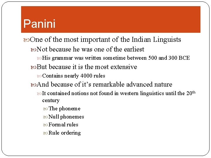 Panini One of the most important of the Indian Linguists Not because he was