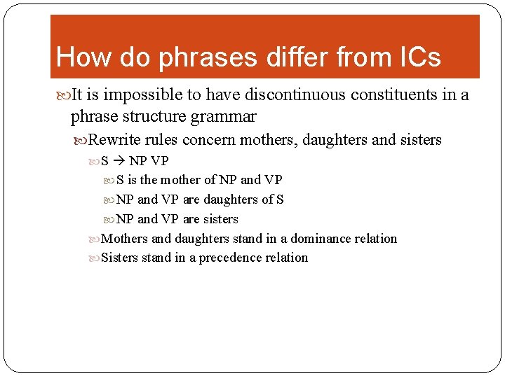 How do phrases differ from ICs It is impossible to have discontinuous constituents in