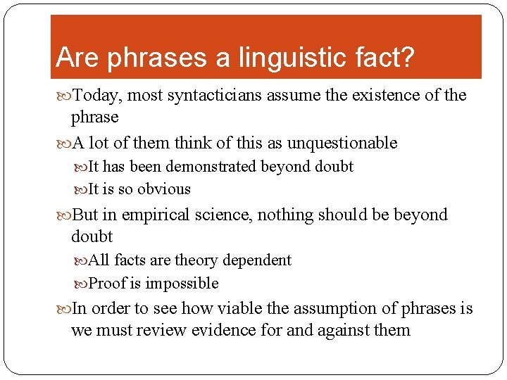 Are phrases a linguistic fact? Today, most syntacticians assume the existence of the phrase