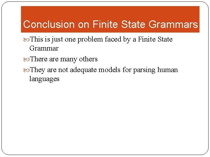 Conclusion on Finite State Grammars This is just one problem faced by a Finite