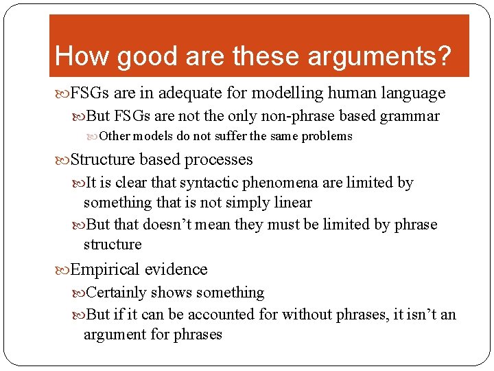 How good are these arguments? FSGs are in adequate for modelling human language But