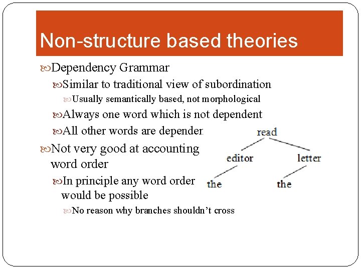 Non-structure based theories Dependency Grammar Similar to traditional view of subordination Usually semantically based,