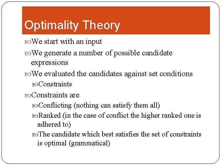 Optimality Theory We start with an input We generate a number of possible candidate