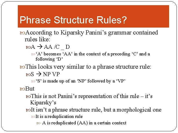 Phrase Structure Rules? According to Kiparsky Panini’s grammar contained rules like: A AA /C