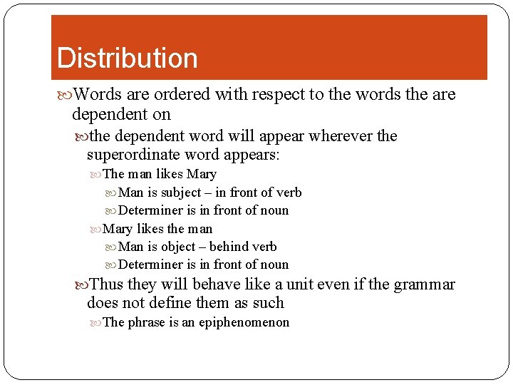 Distribution Words are ordered with respect to the words the are dependent on the