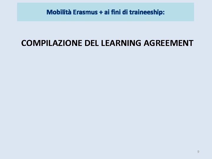 Mobilità Erasmus + ai fini di traineeship: COMPILAZIONE DEL LEARNING AGREEMENT 9 