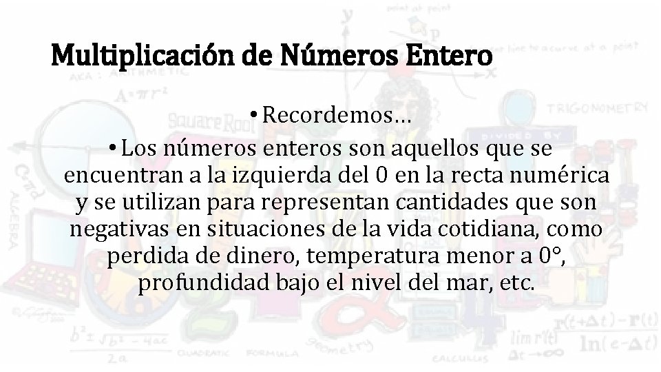 Multiplicación de Números Entero • Recordemos… • Los números enteros son aquellos que se